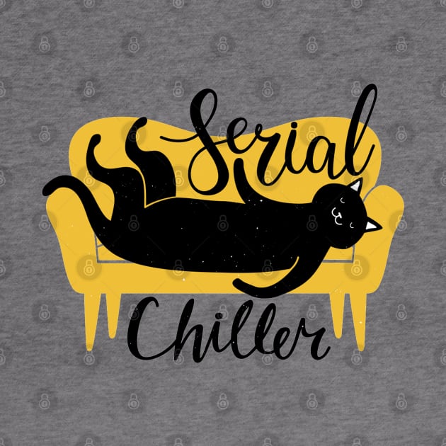 Serial Chiller - Funny Cat Quote Artwork by Artistic muss